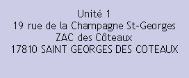 Zone de Texte: Unit 119 rue de la Champagne St-GeorgesZAC des Cteaux17810 SAINT GEORGES DES COTEAUX